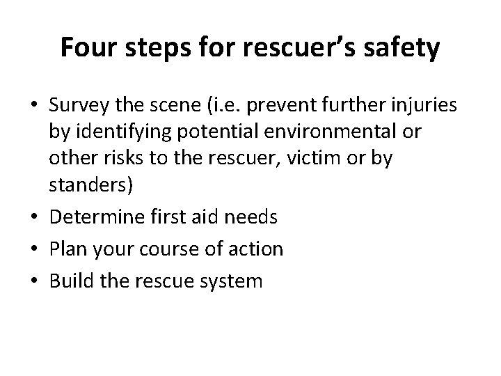 Four steps for rescuer’s safety • Survey the scene (i. e. prevent further injuries