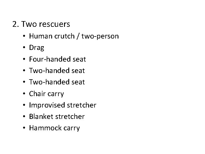 2. Two rescuers • • • Human crutch / two-person Drag Four-handed seat Two-handed