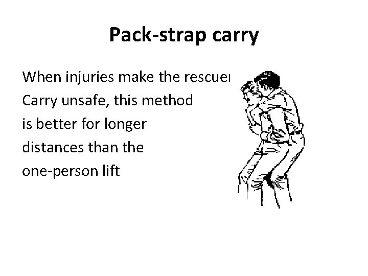 Pack-strap carry When injuries make the rescuer Carry unsafe, this method is better for