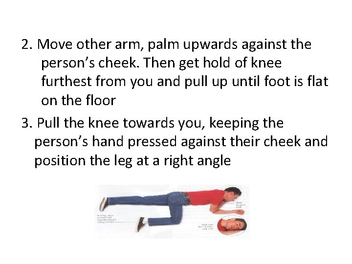 2. Move other arm, palm upwards against the person’s cheek. Then get hold of