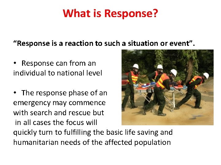 What is Response? “Response is a reaction to such a situation or event”. •