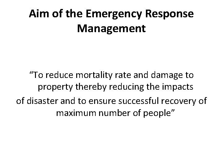 Aim of the Emergency Response Management “To reduce mortality rate and damage to property