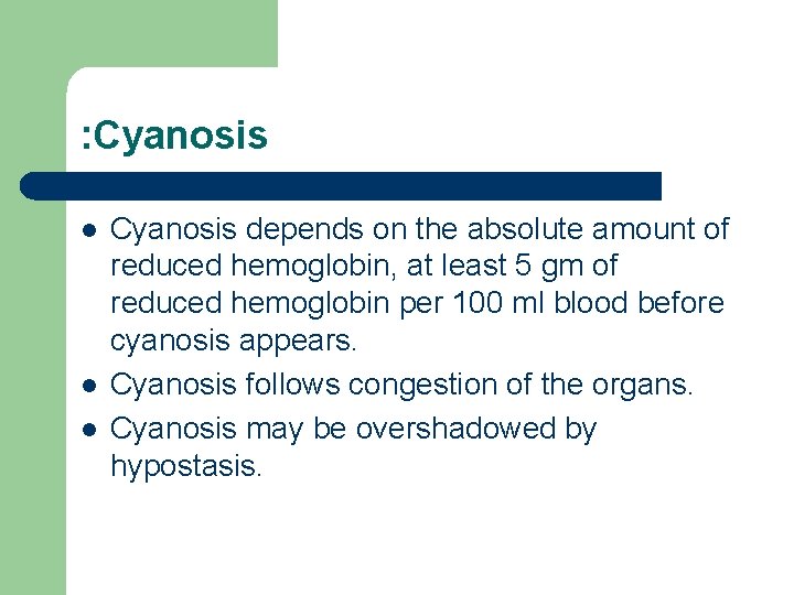 : Cyanosis l l l Cyanosis depends on the absolute amount of reduced hemoglobin,