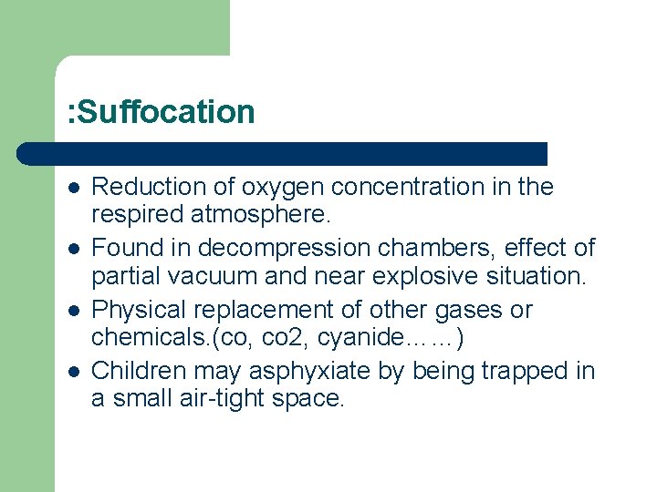 : Suffocation l l Reduction of oxygen concentration in the respired atmosphere. Found in