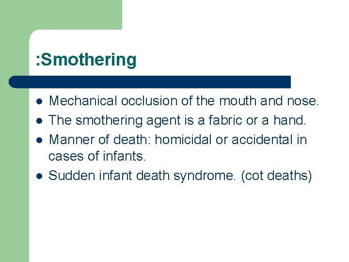 : Smothering l l Mechanical occlusion of the mouth and nose. The smothering agent