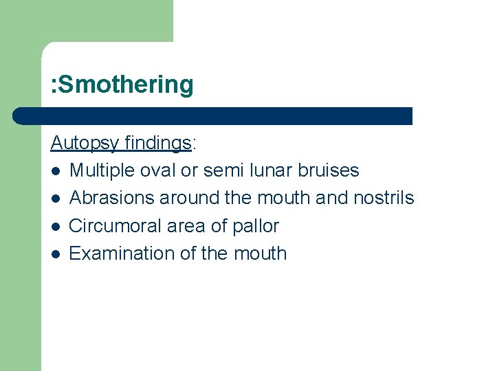 : Smothering Autopsy findings: l Multiple oval or semi lunar bruises l Abrasions around