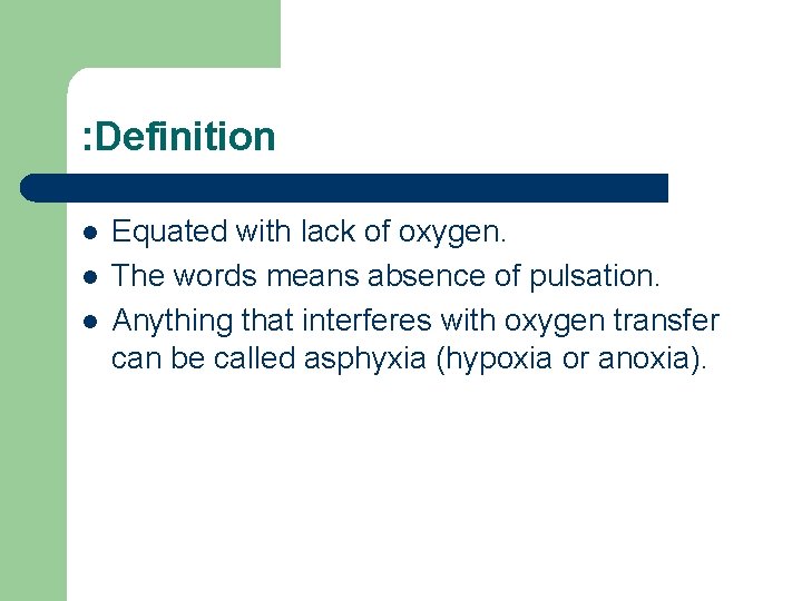 : Definition l l l Equated with lack of oxygen. The words means absence