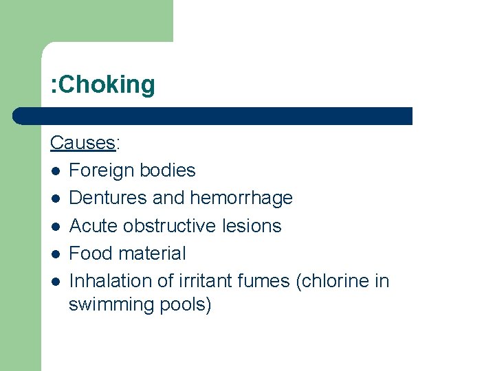 : Choking Causes: l Foreign bodies l Dentures and hemorrhage l Acute obstructive lesions