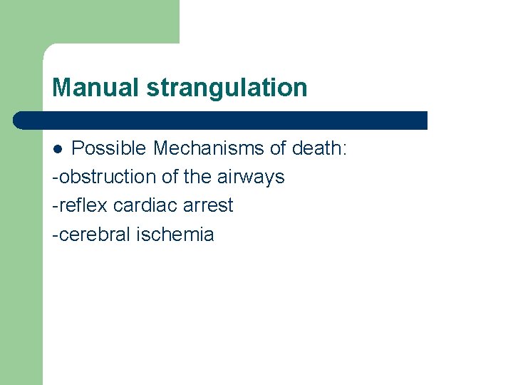 Manual strangulation Possible Mechanisms of death: -obstruction of the airways -reflex cardiac arrest -cerebral