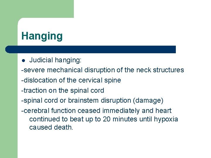 Hanging Judicial hanging: -severe mechanical disruption of the neck structures -dislocation of the cervical