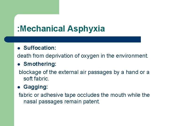 : Mechanical Asphyxia Suffocation: death from deprivation of oxygen in the environment. l Smothering: