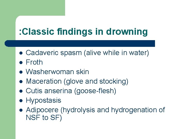 : Classic findings in drowning l l l l Cadaveric spasm (alive while in