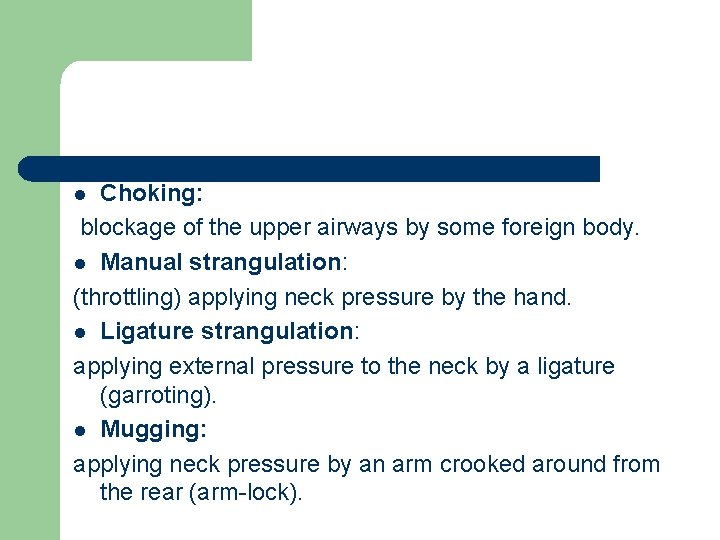 Choking: blockage of the upper airways by some foreign body. l Manual strangulation: (throttling)