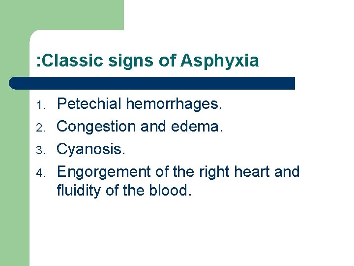 : Classic signs of Asphyxia 1. 2. 3. 4. Petechial hemorrhages. Congestion and edema.