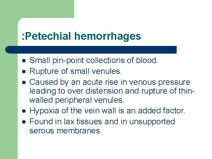 : Petechial hemorrhages l l l Small pin-point collections of blood. Rupture of small