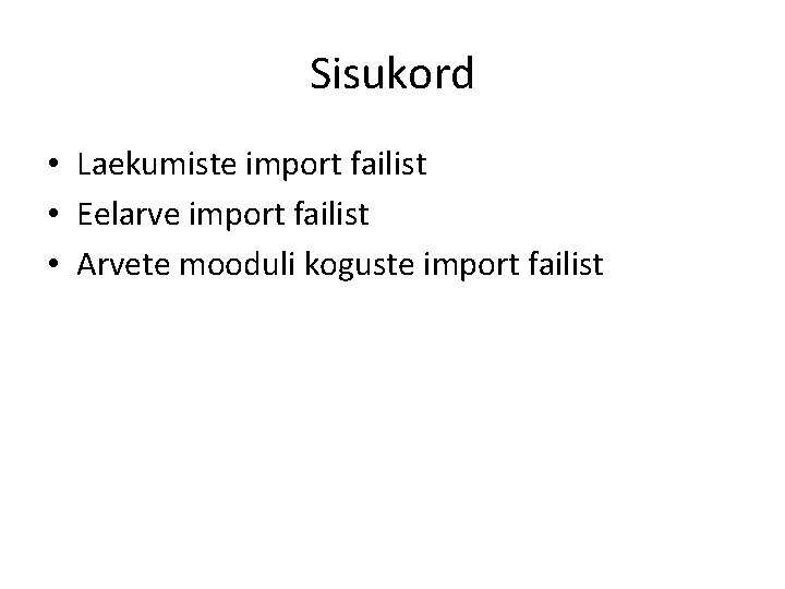 Sisukord • Laekumiste import failist • Eelarve import failist • Arvete mooduli koguste import Sisukord • Laekumiste import failist • Eelarve import failist • Arvete mooduli koguste import