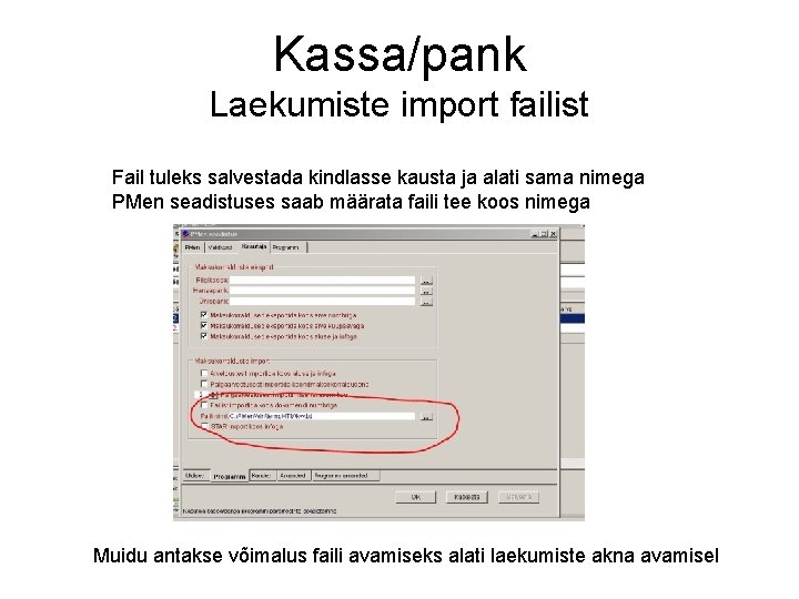 Kassa/pank Laekumiste import failist Fail tuleks salvestada kindlasse kausta ja alati sama nimega PMen Kassa/pank Laekumiste import failist Fail tuleks salvestada kindlasse kausta ja alati sama nimega PMen