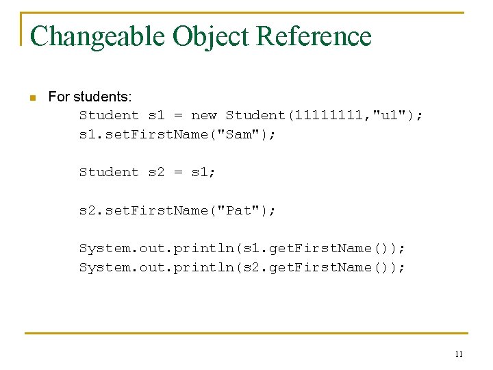 Changeable Object Reference n For students: Student s 1 = new Student(1111, "u 1");