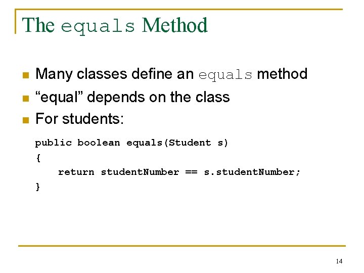 The equals Method n Many classes define an equals method n “equal” depends on