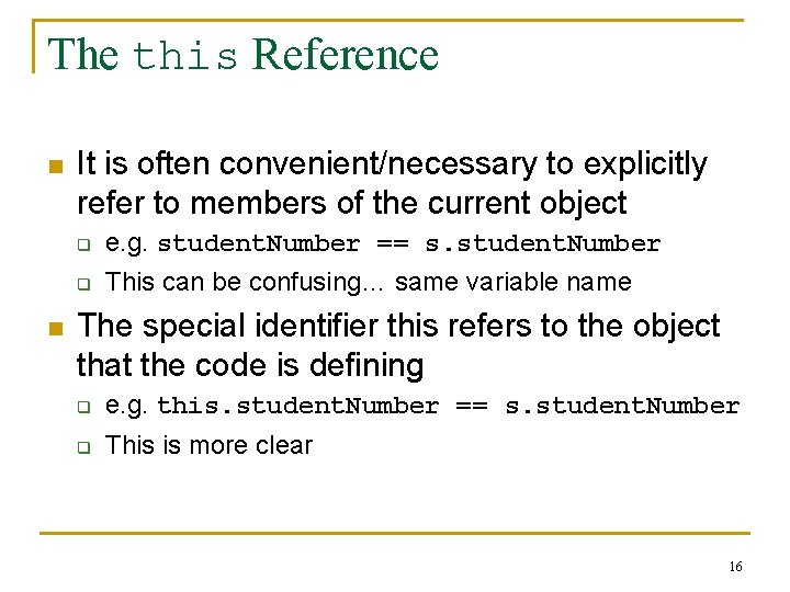 The this Reference n n It is often convenient/necessary to explicitly refer to members