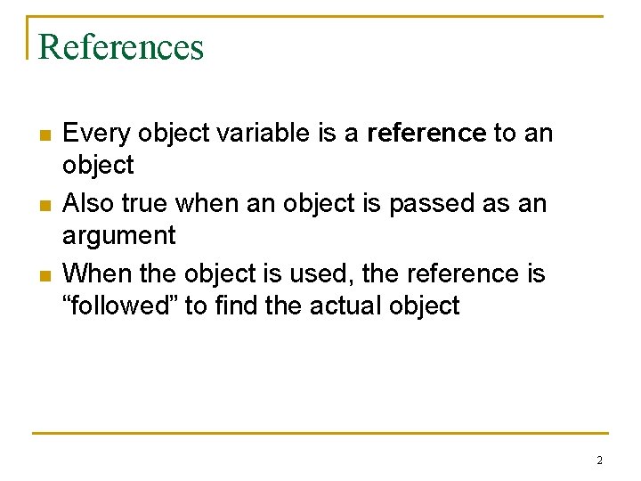 References n n n Every object variable is a reference to an object Also