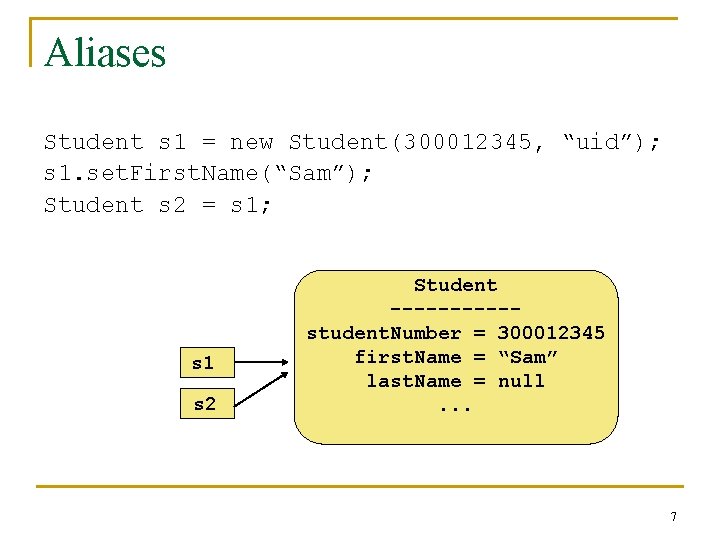 Aliases Student s 1 = new Student(300012345, “uid”); s 1. set. First. Name(“Sam”); Student