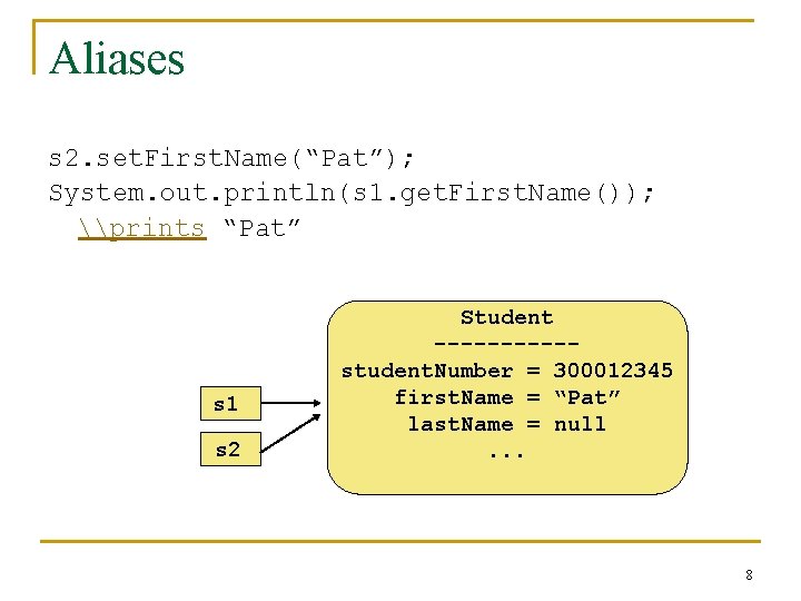 Aliases s 2. set. First. Name(“Pat”); System. out. println(s 1. get. First. Name()); \prints