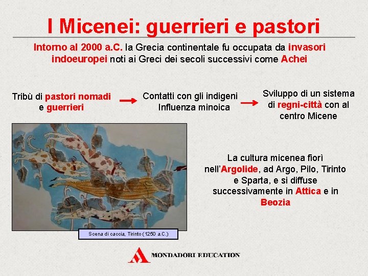 I Micenei: guerrieri e pastori Intorno al 2000 a. C. la Grecia continentale fu
