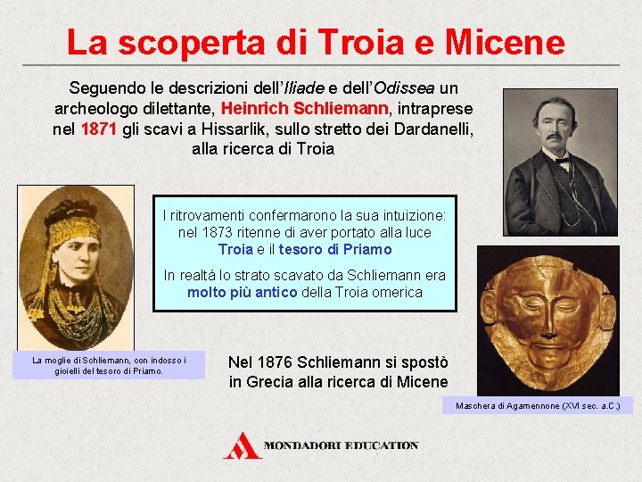 La scoperta di Troia e Micene Seguendo le descrizioni dell’Iliade e dell’Odissea un archeologo