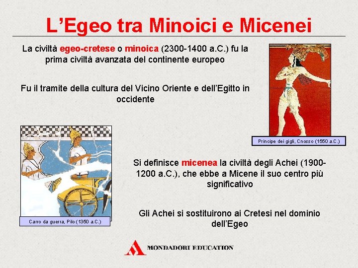 L’Egeo tra Minoici e Micenei La civiltà egeo-cretese o minoica (2300 -1400 a. C.