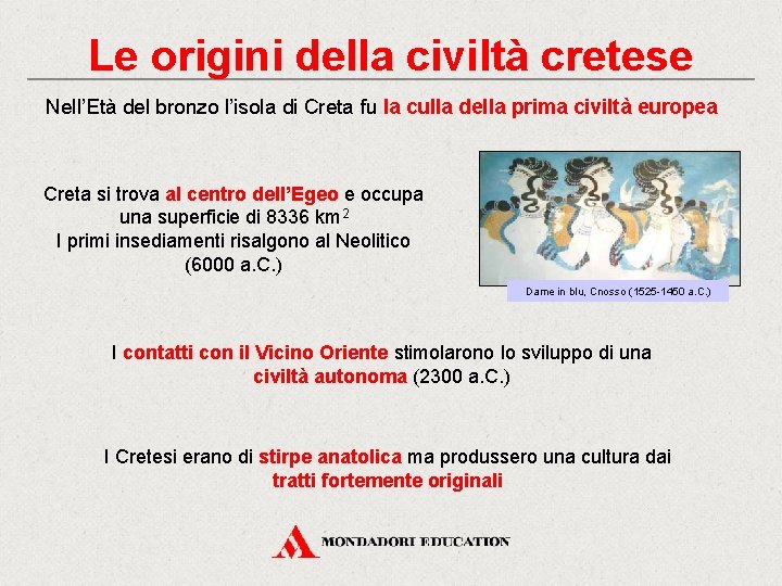 Le origini della civiltà cretese Nell’Età del bronzo l’isola di Creta fu la culla
