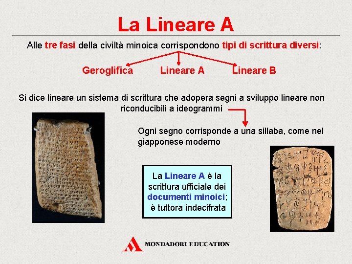 La Lineare A Alle tre fasi della civiltà minoica corrispondono tipi di scrittura diversi: