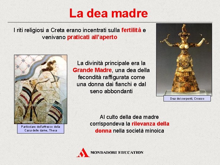 La dea madre I riti religiosi a Creta erano incentrati sulla fertilità e venivano