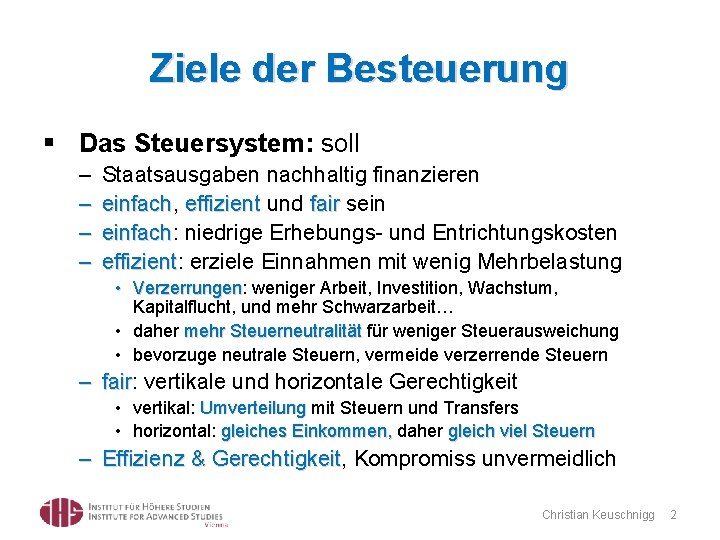 Ziele der Besteuerung § Das Steuersystem: soll – – Staatsausgaben nachhaltig finanzieren einfach, einfach