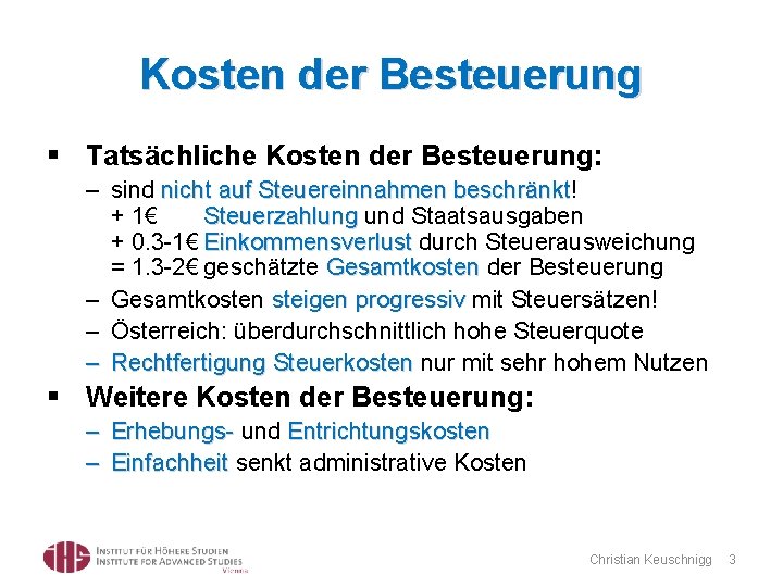 Kosten der Besteuerung § Tatsächliche Kosten der Besteuerung: – sind nicht auf Steuereinnahmen beschränkt!