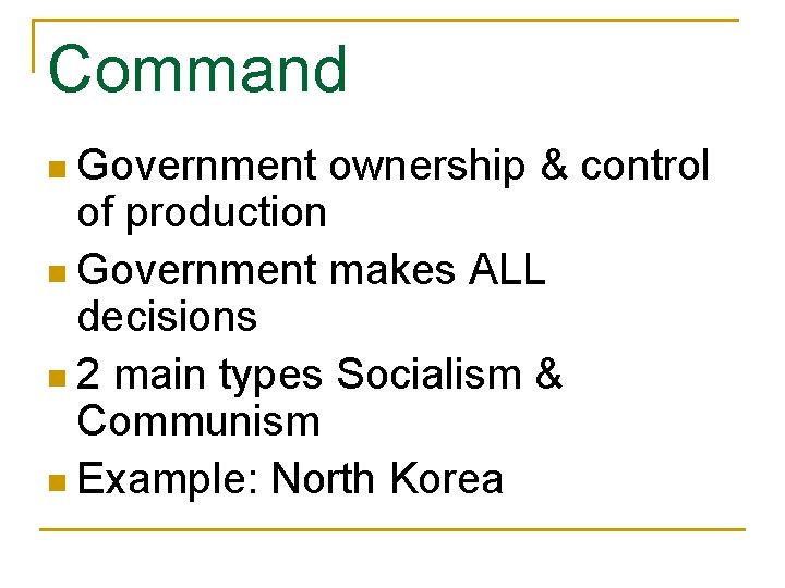 Command n Government ownership & control of production n Government makes ALL decisions n