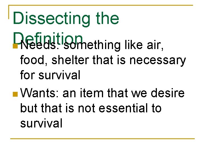 Dissecting the Definition n Needs: something like air, food, shelter that is necessary for