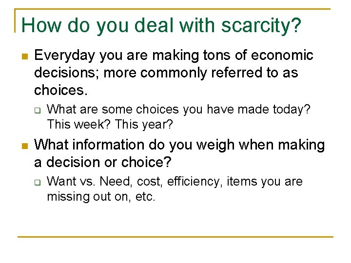 How do you deal with scarcity? n Everyday you are making tons of economic