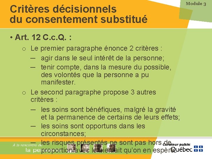 Critères décisionnels du consentement substitué • Art. 12 C. c. Q. : o Le