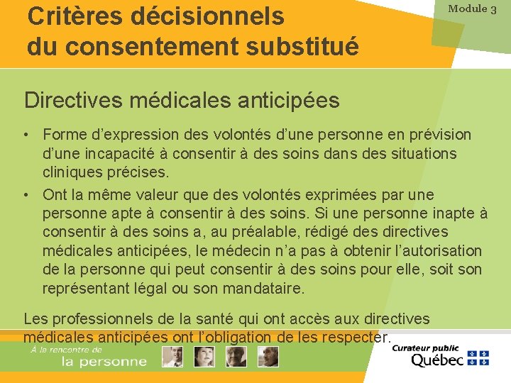 Critères décisionnels du consentement substitué Module 3 Directives médicales anticipées • Forme d’expression des