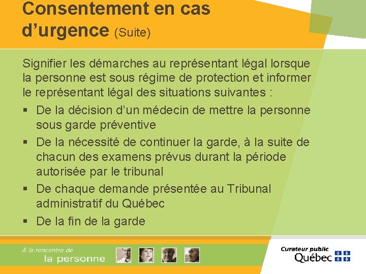 Consentement en cas d’urgence (Suite) Signifier les démarches au représentant légal lorsque la personne