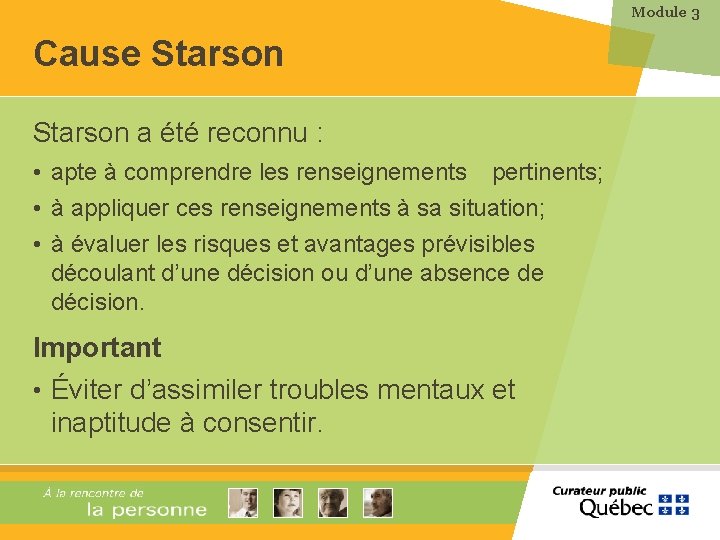 Module 3 Cause Starson a été reconnu : • apte à comprendre les renseignements