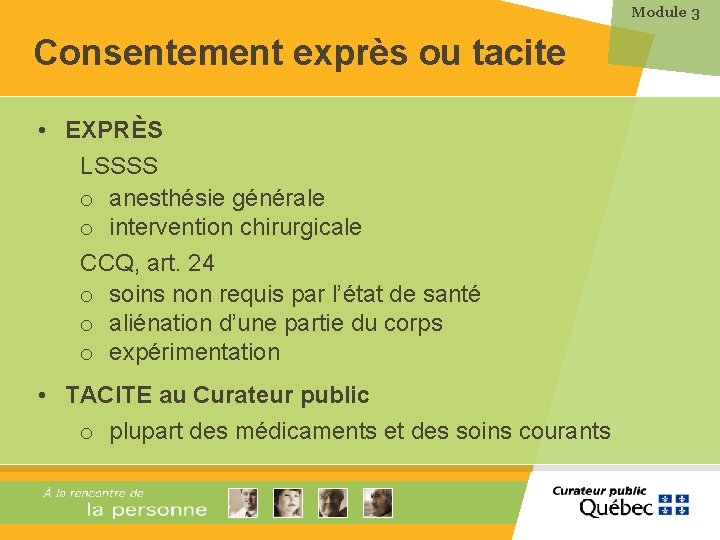 Module 3 Consentement exprès ou tacite • EXPRÈS LSSSS o anesthésie générale o intervention