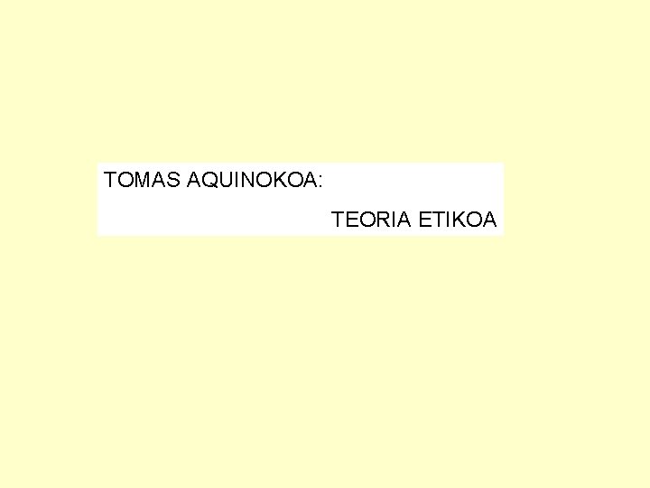 TOMAS AQUINOKOA: TEORIA ETIKOA 