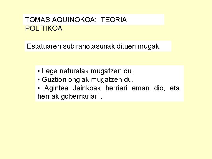 TOMAS AQUINOKOA: TEORIA POLITIKOA Estatuaren subiranotasunak dituen mugak: • Lege naturalak mugatzen du. •