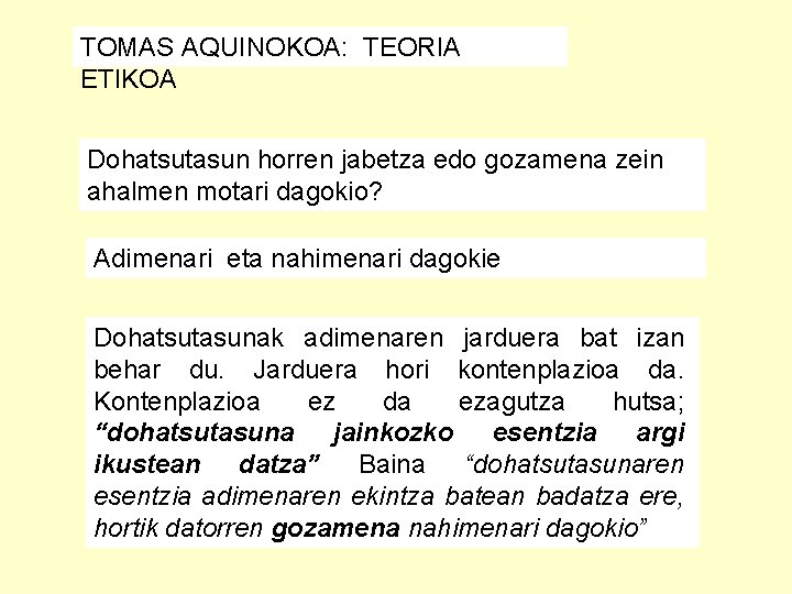 TOMAS AQUINOKOA: TEORIA ETIKOA Dohatsutasun horren jabetza edo gozamena zein ahalmen motari dagokio? Adimenari