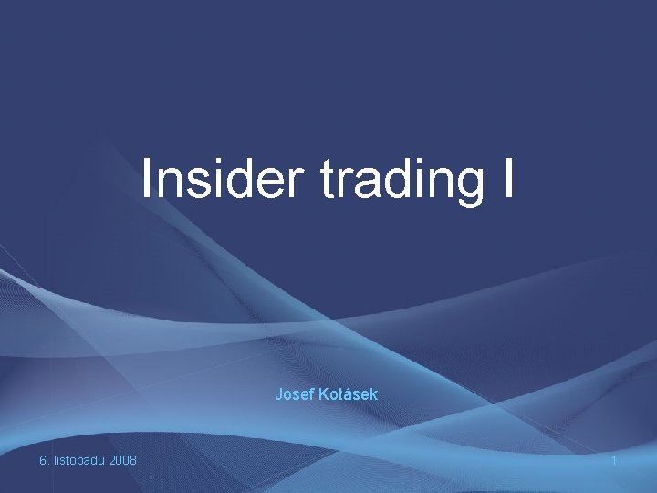 Insider trading I Josef Kotásek 6. listopadu 2008 1 