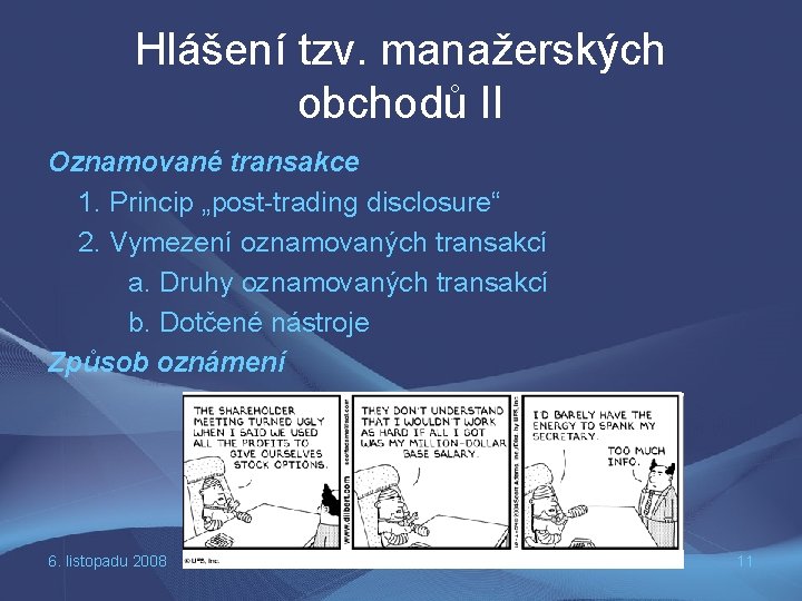Hlášení tzv. manažerských obchodů II Oznamované transakce 1. Princip „post-trading disclosure“ 2. Vymezení oznamovaných