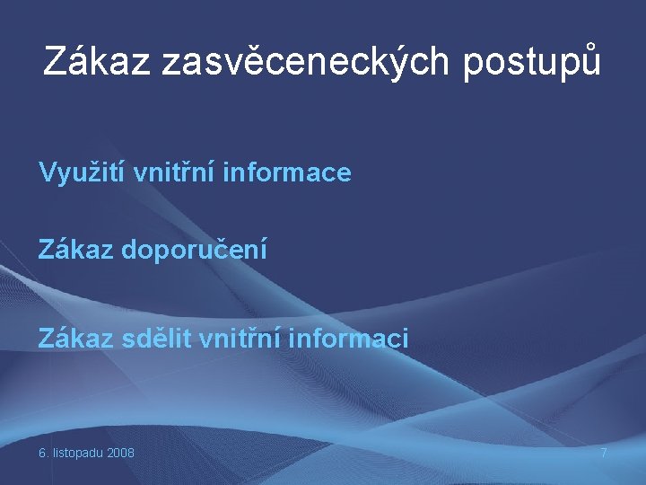 Zákaz zasvěceneckých postupů Využití vnitřní informace Zákaz doporučení Zákaz sdělit vnitřní informaci 6. listopadu