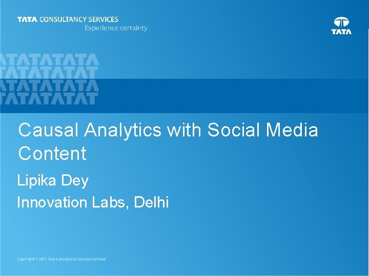 Causal Analytics with Social Media Content Lipika Dey Innovation Labs, Delhi 1 Causal Analytics with Social Media Content Lipika Dey Innovation Labs, Delhi 1